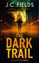 The Dark Trail (An FBI Mystery Thriller) by J.C. Fields, 9781036706517