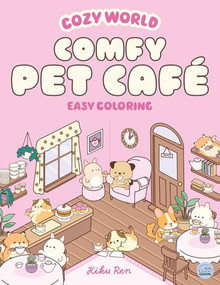 Cozy World Comfy Pet Café (Easy Coloring for Teens, Young Adults, and Adults) by Kiku Ren, Kiku Ren, 9781836161813