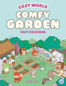 Cozy World Comfy Garden (Easy Coloring for Teens, Young Adults, and Adults) by Kiku Ren, Kiku Ren, 9781836161790