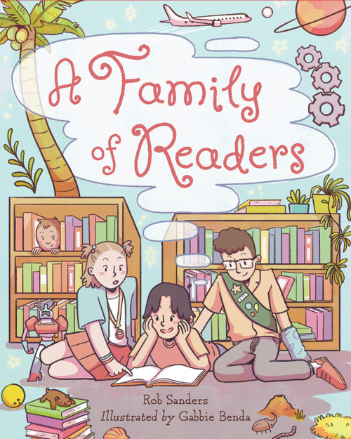 A Family of Readers by Rob Sanders, Gabbie Benda, 9781623546472