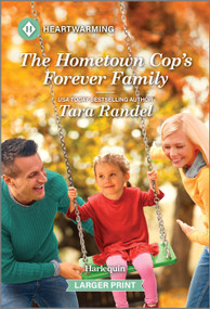 The Hometown Cop's Forever Family (A Clean and Uplifting Romance) by Tara Randel, 9781335460448