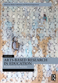 Arts-Based Research in Education (Foundations for Practice) by Melisa Cahnmann, Richard Siegesmund, 9781032512709