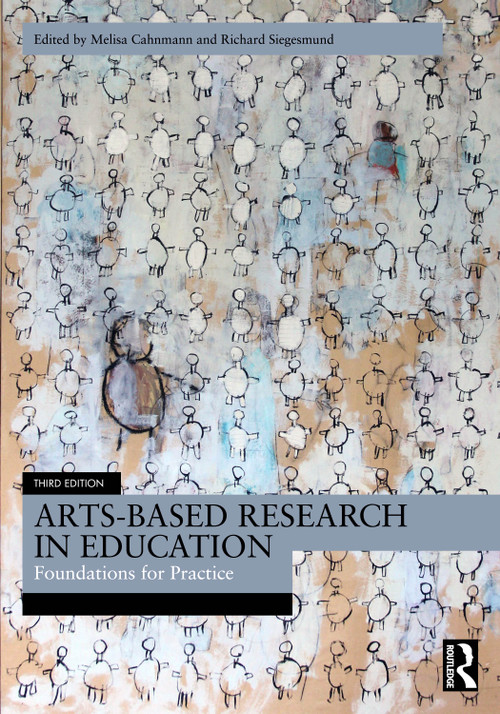 Arts-Based Research in Education (Foundations for Practice) by Melisa Cahnmann, Richard Siegesmund, 9781032512709