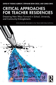 Critical Approaches for Teacher Residencies (Dreaming New Ways Forward in School, University, and Community Entanglements) by Thomas Albright, Stephanie Behm Cross, Camea Davis, 9781032891668