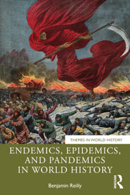 Endemics, Epidemics, and Pandemics in World History by Benjamin Reilly, 9781032591599
