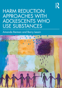 Harm Reduction Approaches with Adolescents Who Use Substances by Amanda Reiman, Barry Lessin, 9781032940847