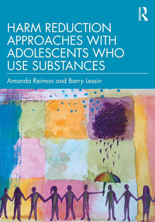 Harm Reduction Approaches with Adolescents Who Use Substances by Amanda Reiman, Barry Lessin, 9781032940847