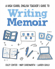 A High School English Teacher's Guide to Writing Memoir by Coley Conter, Mary Ehrenworth, Lauren Gould, 9781032988757