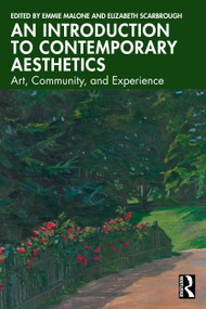 An Introduction to Contemporary Aesthetics (Art, Community, and Experience) by Emmie Malone, Elizabeth Scarbrough, 9781032743493
