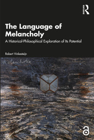The Language of Melancholy (A Historical-Philosophical Exploration of Its Potential) by Robert Vinkesteijn, 9781032786711
