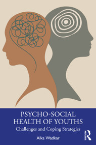 Psycho-Social Health of Youths (Challenges and Coping Strategies) by Alka Wadkar, 9781032828299