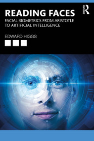 Reading Faces (Facial Biometrics from Aristotle to Artificial Intelligence) by Edward Higgs, 9781032826844