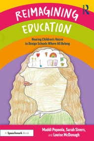 Reimagining Education (Hearing Children's Voices to Design Schools Where All Belong) by Maddi Popoola, Sarah Sivers, Louise McDonagh, 9781032980638