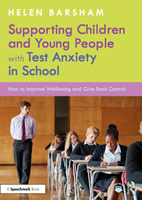 Supporting Children and Young People with Test Anxiety in School (How to Improve Wellbeing and Give Back Control) by Helen Barsham, 9781032877075