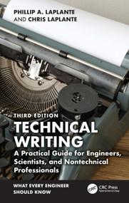 Technical Writing (A Practical Guide for Engineers, Scientists, and Nontechnical Professionals) by Phillip A. Laplante, Chris Laplante, 9781032843742
