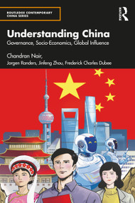 Understanding China (Governance, Socio-Economics, Global Influence) by Chandran Nair, Jorgen Randers, Jinfeng Zhou, Frederick Charles Dubee, 9781041080565