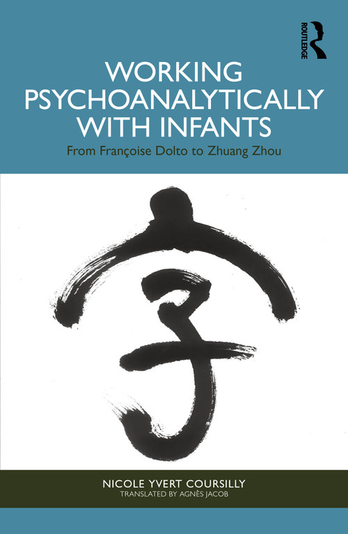 Working Psychoanalytically with Infants (From Françoise Dolto to Zhuang Zhou) by Nicole Yvert Coursilly, Agnès Jacob, 9781041117162