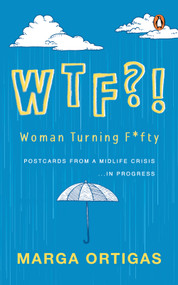 WTF?! Woman Turning Fifty (Postcards from a Midlife 'Crisis' . . . In Progress) by Marga Ortigas, 9789815144017