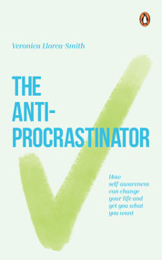 The Anti-Procrastinator (How Self-Awareness Can Change Your Life and Get You What You Want) by Veronica Llorca-Smith, 9789815233803
