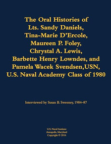 The Oral Histories of Lts. Sandy Daniels, Tina-Marie D'Ercole, Maureen P. Foley, Chrystal A. Lewis, Barbette Henry Lowndes, and Pamela Wacek Svendsen,.. by Sandy Daniels, Tina-Marie D'Ercole, Maureen P. Foley, Chrystal A. Lewis, Barbette Henry Lowndes, Pamela Wacek Svendsen, Susan B. Sweeney, 9781682690062