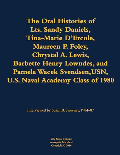 The Oral Histories of Lts. Sandy Daniels, Tina-Marie D'Ercole, Maureen P. Foley, Chrystal A. Lewis, Barbette Henry Lowndes, and Pamela Wacek Svendsen,.. by Sandy Daniels, Tina-Marie D'Ercole, Maureen P. Foley, Chrystal A. Lewis, Barbette Henry Lowndes, Pamela Wacek Svendsen, Susan B. Sweeney, 9781682690062
