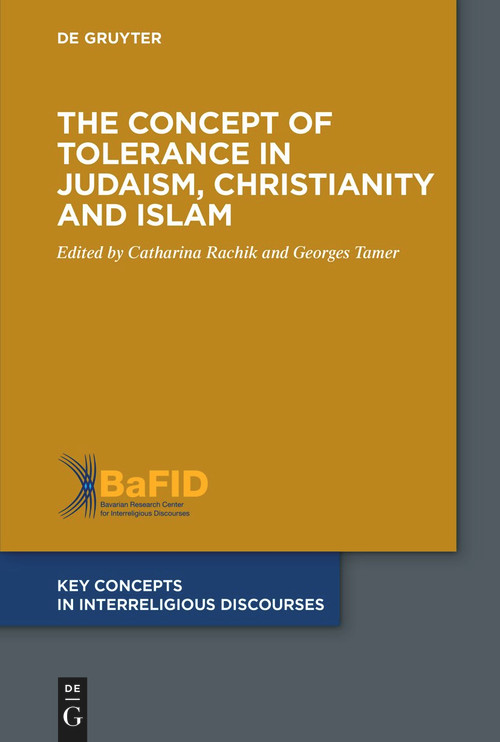 The Concept of Tolerance in Judaism, Christianity and Islam by Catharina Rachik, Georges Tamer, 9783110772883