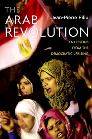 The Arab Revolution (Ten Lessons from the Democratic Uprising) by Jean-Pierre Filiu, 9780199898299