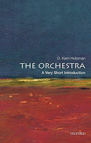 The Orchestra (A Very Short Introduction) by D. Kern Holoman, 9780199760282
