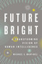 Future Bright (A Transforming Vision of Human Intelligence) by Michael E. Martinez, 9780199781843