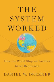 The System Worked (How the World Stopped Another Great Depression) by Daniel W. Drezner, 9780195373844