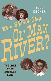 Who Should Sing 'Ol' Man River'? (The Lives of an American Song) by Todd Decker, 9780199389186
