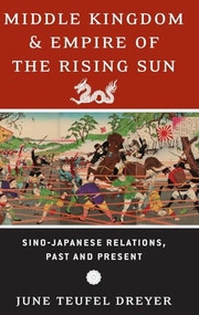 Middle Kingdom and Empire of the Rising Sun (Sino-Japanese Relations, Past and Present) by June Teufel Dreyer, 9780195375664