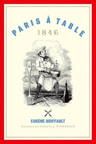 Paris à Table (1846) by Eugène Briffault, J. Weintraub, David Downie, 9780190842031