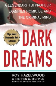 Dark Dreams (A Legendary FBI Profiler Examines  Homicide and the Criminal Mind) by Roy Hazelwood, Stephen G. Michaud, 9781250394125