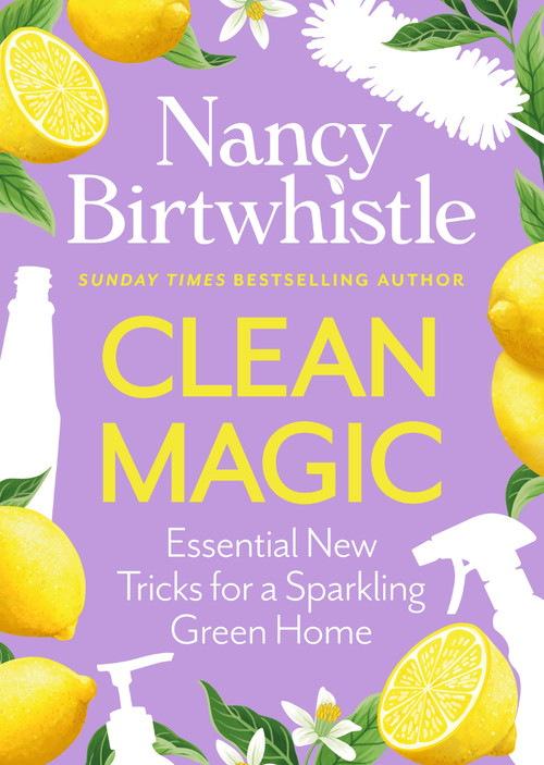 Clean Magic (Essential New Tricks for a Sparkling Green Home. THE INSTANT #1 SUNDAY TIMES BESTSELLER) by Nancy Birtwhistle, 9781035084739