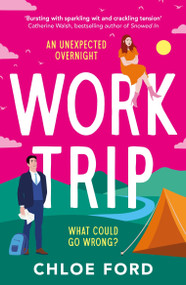 Work Trip (The hilarious must-read workplace, enemies to lovers, forced proximity rom-com) by Chloe Ford, 9781035913213