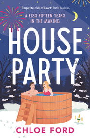 House Party (A swoonworthy forced proximity, best friend's older brother rom-com) by Chloe Ford, 9781035913244