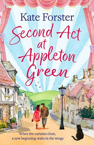 Second Act at Appleton Green (An absolutely heartwarming and uplifting romance about family, love and starting over) by Kate Forster, 9781035914685