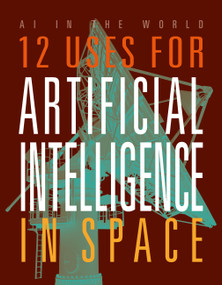 12 Uses for Artificial Intelligence in Space by Mari Bolte, 9781645825364