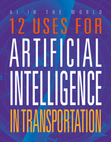 12 Uses for Artificial Intelligence in Transportation by Erin Silver, 9781645825371