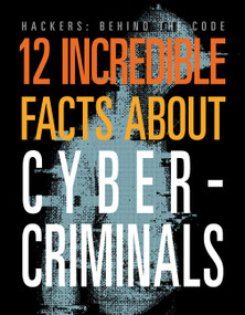 12 Incredible Facts about Cybercriminals by Meghan Hatalla, 9781645825388