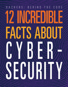 12 Incredible Facts about Cybersecurity by Meghan Hatalla, 9781645825395