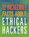 12 Incredible Facts about Ethical Hackers by Meghan Hatalla, 9781645825401