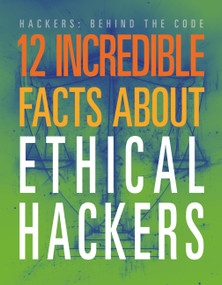 12 Incredible Facts about Ethical Hackers by Meghan Hatalla, 9781645825401