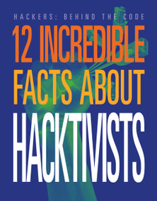 12 Incredible Facts about Hacktivists by Meghan Hatalla, 9781645825418
