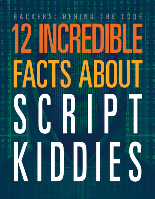12 Incredible Facts about Script Kiddies by Meghan Hatalla, 9781645825425