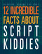 12 Incredible Facts about Script Kiddies by Meghan Hatalla, 9781645825425