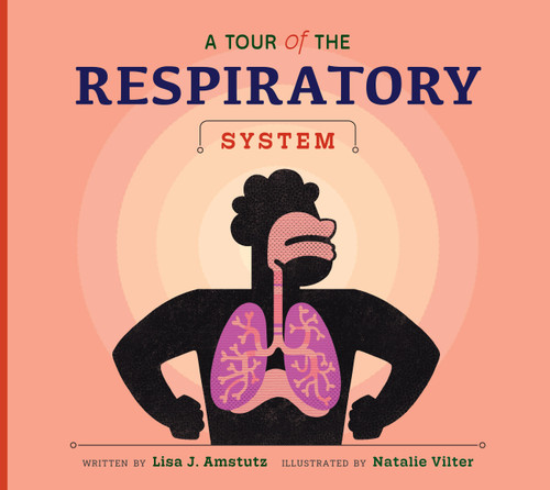 A Tour of the Respiratory System by Lisa J. Amstutz, Natalie Vilter, 9798892005272
