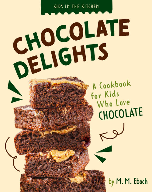 Chocolate Delights (A Cookbook for Kids who Love Chocolate) by M. M. Eboch, 9798892009355