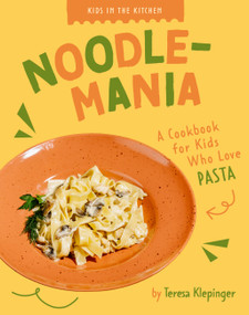 Noodlemania (A Cookbook for Kids who Love Pasta) by Teresa Klepinger, 9798892009379
